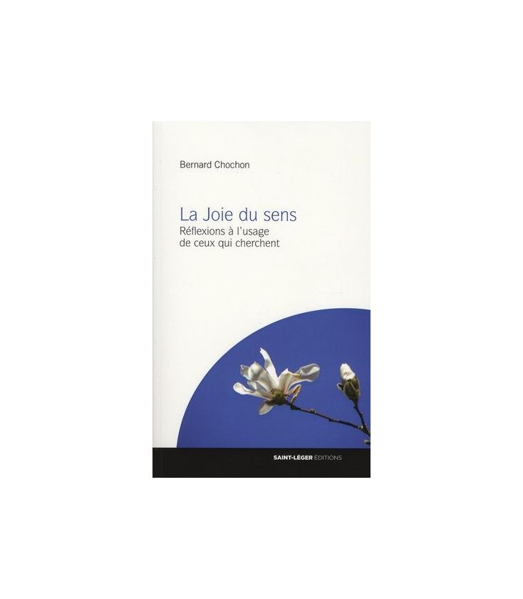 La Joie du sens Réflexions à l'usage de ceux qui cherchent (Occasion)