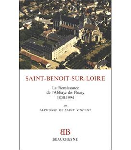 Saint-Benoît-sur-Loire La renaissance de l'abbaye de Fleury, 1850-1994 (Occasion)