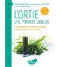 L'ortie Une panacée oubliée - Anémie, fatigue, rhumatismes, allergies, diabète, prostate et plus encore...