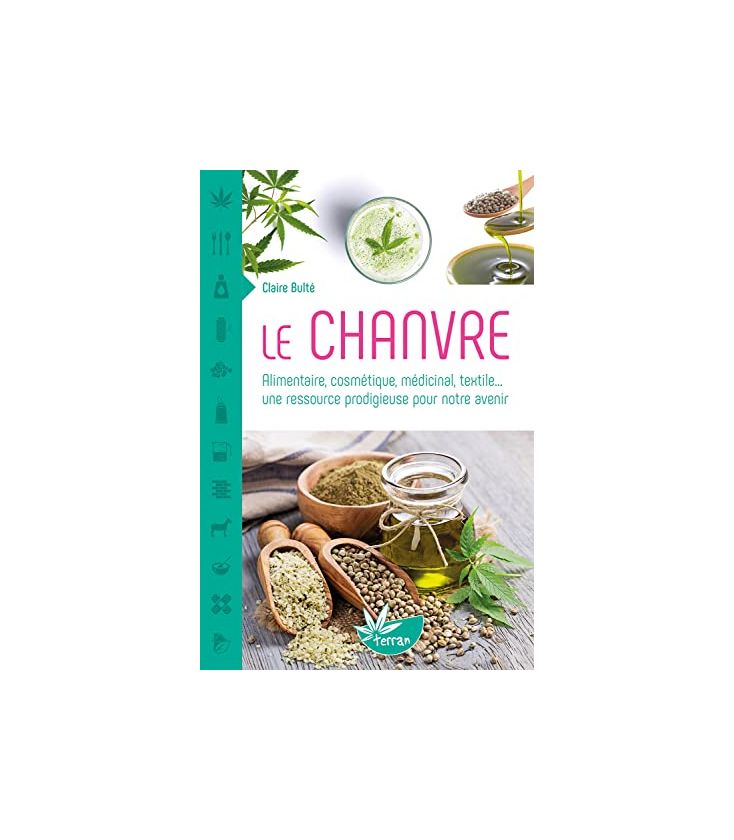 Le Chanvre Alimentaire, cosmétique, médicinal, textile...