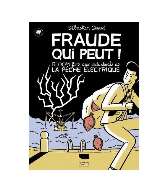 Fraude Qui Peut ! - Bloom Face Aux Industriels De La Pêche Électrique (BD)