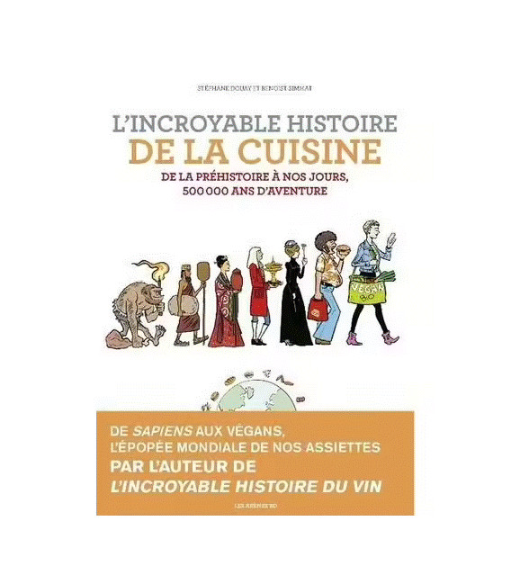 L'incroyable Histoire De La Cuisine - De La Préhistoire À Nos Jours, 500 000 Ans D'aventure (BD)