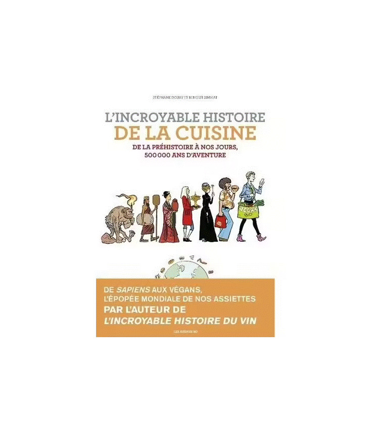 L'incroyable Histoire De La Cuisine - De La Préhistoire À Nos Jours, 500 000 Ans D'aventure (BD)