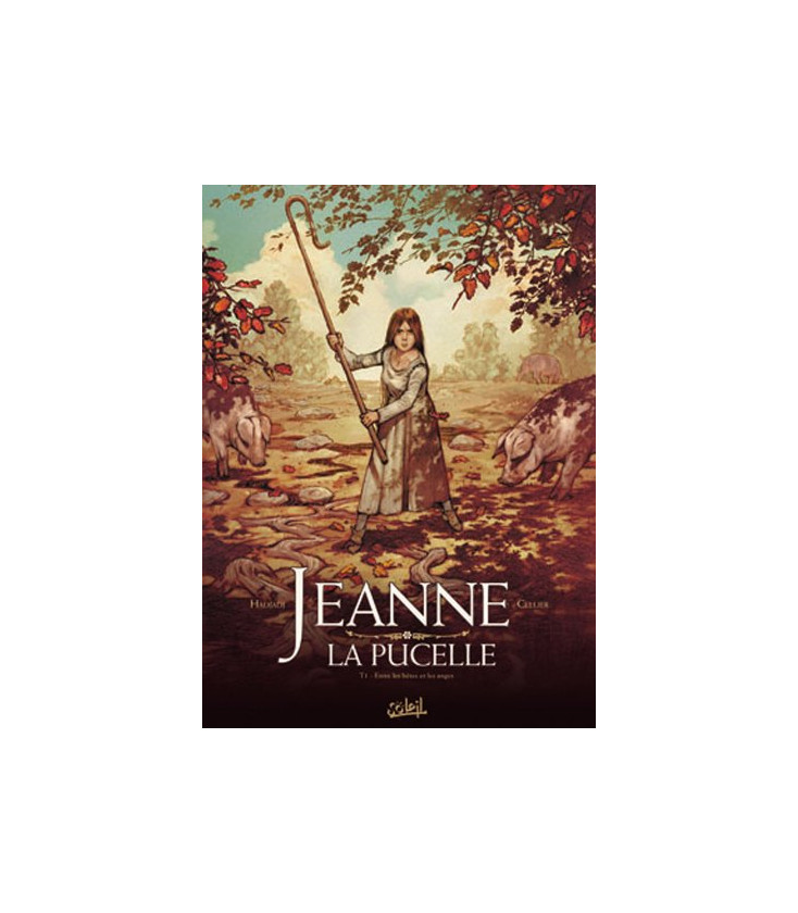 Jeanne la pucelle Tome 01 : Entre les bêtes et les anges