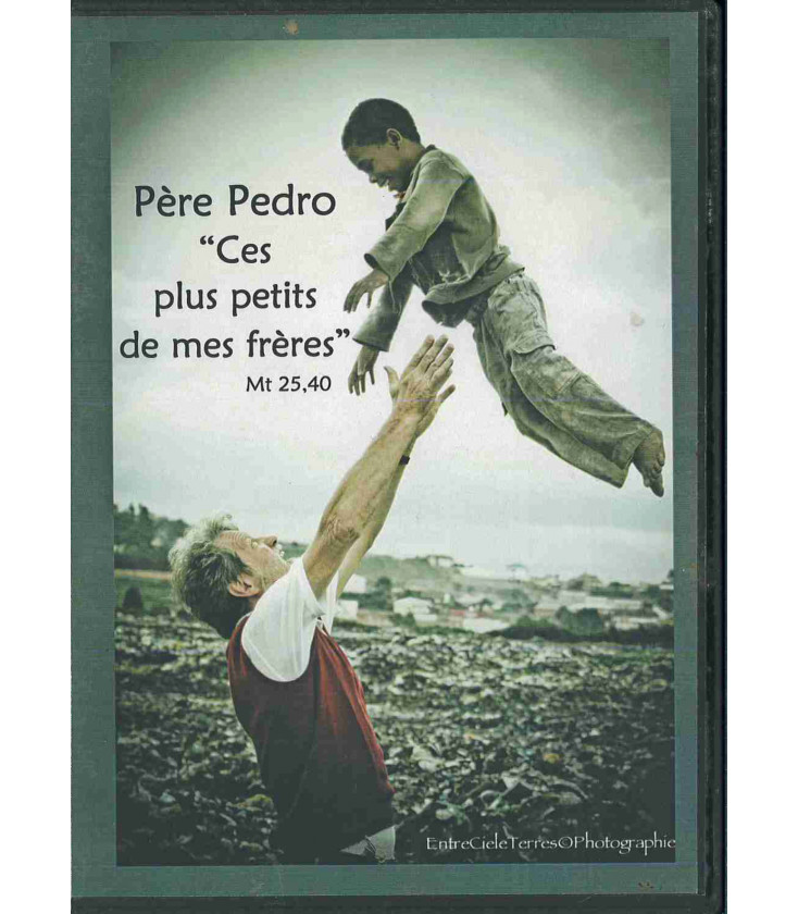Père Pedro " Ces plus petits de mes frères" Mt 25,40 DVD (neuf)