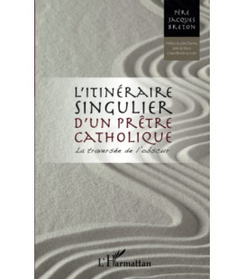 Itinéraire singulier d'un prêtre catholique - La traversée de l'obscur