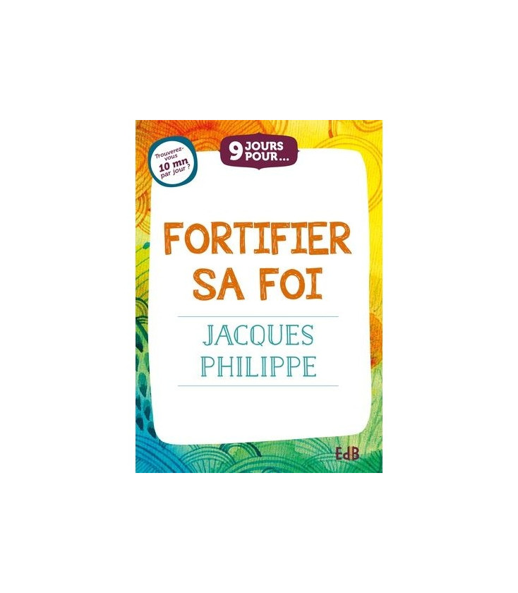 9 jours pour... Fortifier sa foi Par Jacques Philippe