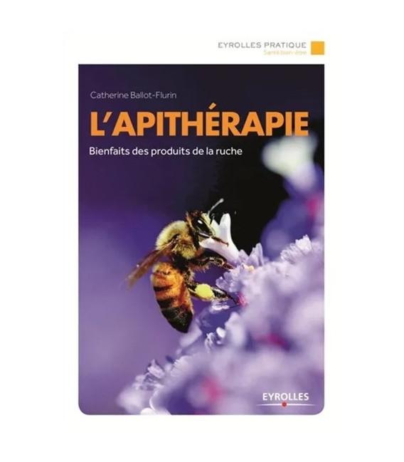 L'apithérapie : découvrez les bienfaits des produits de la ruche grâce aux recettes des apiculteurs (occasion)