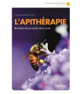 L'apithérapie : découvrez les bienfaits des produits de la ruche grâce aux recettes des apiculteurs (occasion)