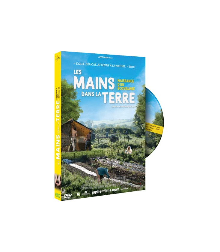 Les Mains dans la Terre - Naissance d'un Ecovillage