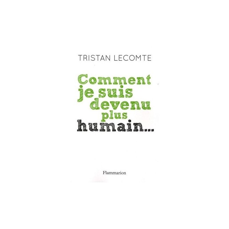 Comment je suis devenu plus humain... | LIVRE